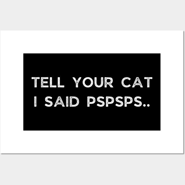 Tell Your Cat I Said Pspsps Wall Art by busines_night